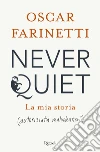 Never quiet. La mia storia (autorizzata malvolentieri) libro