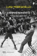 L'apprendistato. Nuove carte 2004-2007 libro