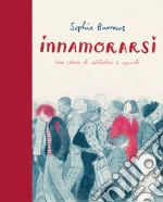 Innamorarsi. Una storia di solitudini e sguardi. Ediz. a colori