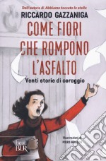 Come fiori che rompono l'asfalto. Venti storie di coraggio libro