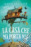 La casa che mi porta via libro di Anderson Sophie