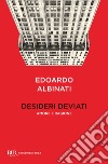 Desideri deviati. Amore e ragione libro di Albinati Edoardo