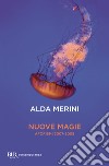 Nuove magie. Aforismi 2007-2009 libro di Merini Alda