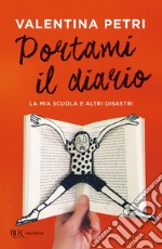 Portami il diario. La mia scuola e altri disastri