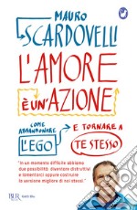 L'amore è un'azione. Come abbandonare l'ego e tornare a te stesso libro