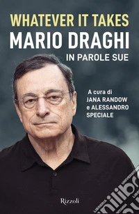 Whatever it takes. Mario Draghi in parole sue