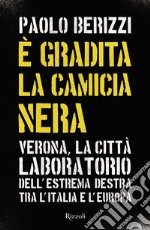 È gradita la camicia nera. Verona, la città laboratorio dell'estrema destra tra l'Italia e l'Europa libro