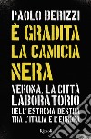 È gradita la camicia nera. Verona, la città laboratorio dell'estrema destra tra l'Italia e l'Europa libro di Berizzi Paolo