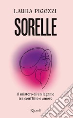 Sorelle. Il mistero di un legame tra conflitto e amore libro usato