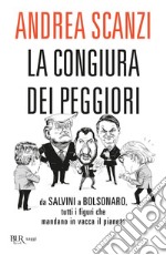 La congiura dei peggiori. Da Salvini a Bolsonaro, tutti i figuri che mandano in vacca il pianeta libro