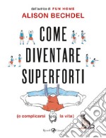 Come diventare superforti (e complicarsi la vita) libro