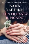 Non mi basta il mondo libro di Dardikh Sara