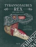 Tyrannosaurus Rex. Una guida pop up. Ediz. a colori