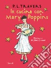 In cucina con Mary Poppins libro di Travers P. L.