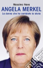 Angela Merkel. La donna che ha cambiato la storia libro