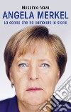 Angela Merkel. La donna che ha cambiato la storia libro di Nava Massimo