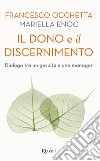 Il dono e il discernimento. Dialogo tra un gesuita e una manager libro