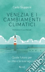 Venezia e i cambiamenti climatici. Quale futuro per la città e la sua laguna? libro