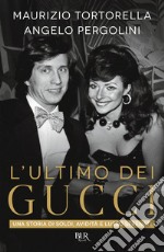 L'ultimo dei Gucci. Una storia di soldi, avidità e lusso sfrenato libro