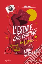 L'estate che conobbi il Che. Ediz. speciale. Imperdibili libro