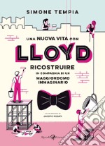 Una nuova vita con Lloyd. Ricostruire in compagnia di un maggiordomo immaginario libro