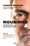 Mourinho. Tutte le sfide, le lotte e i successi dello Special One libro