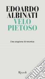 Velo pietoso. Una stagione di retorica libro