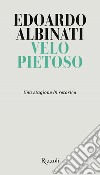 Velo pietoso. Una stagione di retorica libro di Albinati Edoardo