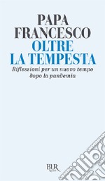 Oltre la tempesta. Riflessioni per un nuovo tempo dopo la pandemia libro