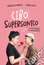 Cibo supersonico. La nostra storia, le nostre ricette