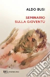 Seminario sulla gioventù libro di Busi Aldo