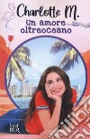 Un amore oltreoceano libro di Charlotte M.