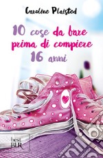 10 cose da fare prima di compiere 16 anni libro