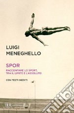 Spor. Raccontare lo sport, tra il limite e l'assoluto libro