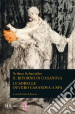 Il ritorno di Casanova-Le sorelle ovvero Casanova a Spa libro