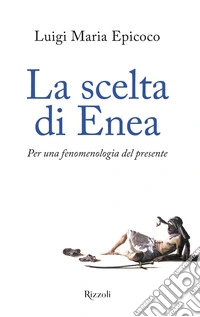 La scelta di Enea. Per una fenomenologia del presente