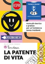 La patente di vita. Manuale teorico e pratico per un'esistenza senza incidenti libro