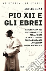 Pio XII e gli ebrei. L'archivista del Vaticano rivela finalmente il ruolo di papa Pacelli durante la Seconda guerra mondiale libro