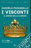 I Visconti. Il sogno della corona libro