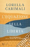 L'equazione della libertà. Nella matematica c'è la chiave per la rinascita libro