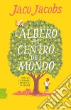 L'albero al centro del mondo libro di Jacobs Jaco