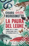 La paura del leone. Perché tutti gli animali si spaventano e perché alla natura va bene così libro di Morosinotto Chiara Morosinotto Davide