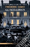 Gli scellerati libro di Dard Frédéric