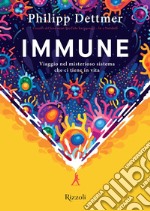 Immune. Viaggio nel misterioso sistema che ci tiene in vita libro