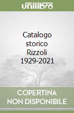 Catalogo storico Rizzoli 1929-2021 libro
