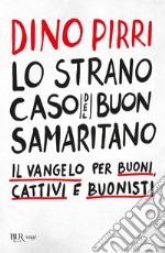 Lo strano caso del buon samaritano. Il Vangelo per buoni, cattivi e buonisti libro