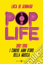 Pop life. 1982-1986. I cinque anni d'oro della musica libro