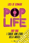Pop life. 1982-1986. I cinque anni d'oro della musica libro di De Gennaro Luca