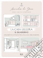 La casa leggera. Il quaderno. Strumenti e attività per una casa organizzata. Ediz. illustrata