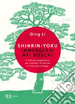 Shinrin-yoku. Immergersi nei boschi. Il metodo giapponese per coltivare la felicità e vivere più a lungo libro